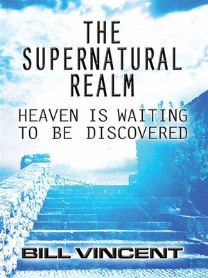 cover image of The Supernatural Realm: Heaven is Waiting to be Discovered